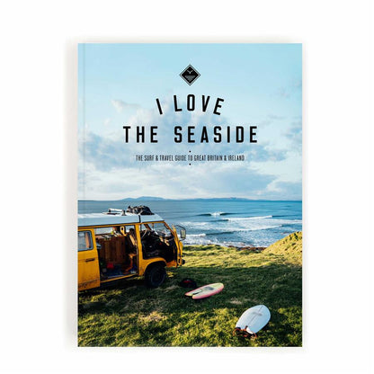 I Love The Seaside Surf & Travel Guide to Great Britain & Ireland